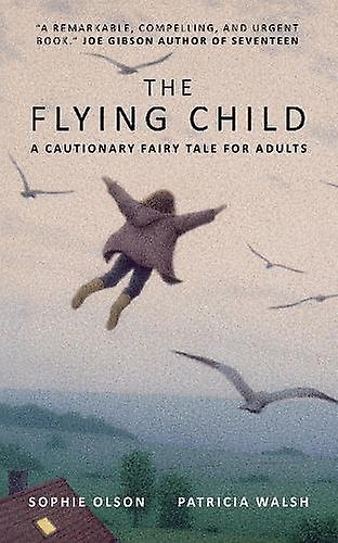 The Flying Child A Cautionary Fairytale For Adults by Patricia Walsh Paperback Book