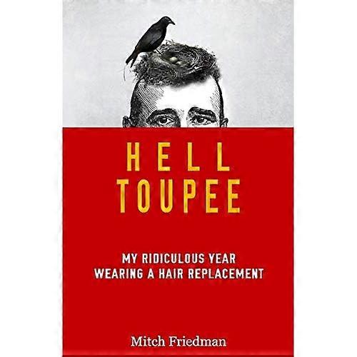 Hell Toupee: Mi ridículo año usando un reemplazo de cabello