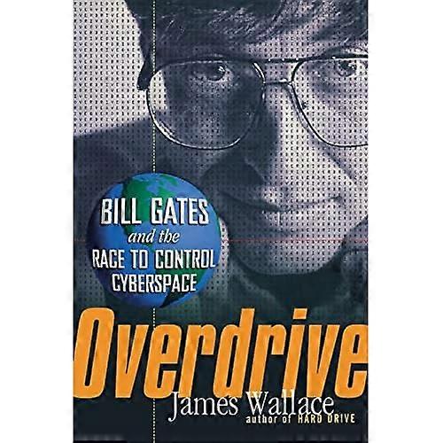 Overdrive: Bill Gates and the Race to Control Cyberspace