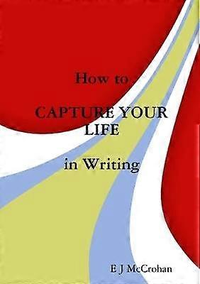 How to Capture Your Life in Writing