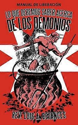 Lo Que Debemos Saber Acerca De Los Demonios