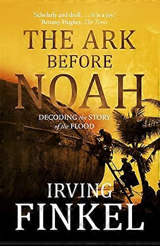 The Ark Before Noah: Decoding the Story of the Flood