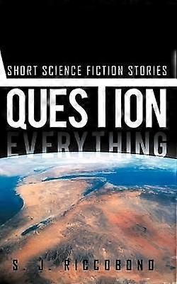 Question Everything Short Science Fiction Stories