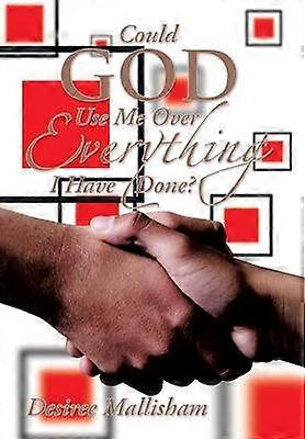 Could God Use Me Over Everything I Have Done