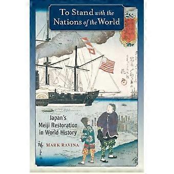 To Stand With The Nations Of The World Japan's Meiji Restoration In World Histor - Mark Ravina