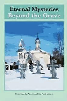 Eternal Mysteries Beyond The Grave by Archimandrite Panteleimon Paperback