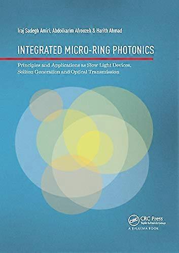 Integrated Micro Ring Photonics: Principles and Applications as Slow Light Devices Soliton Generation and Optical Transmission