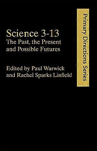 Science 3 13: The Past The Present and Possible Futures