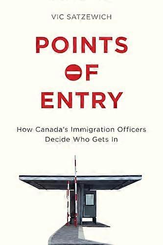 Points of Entry: How Canadas Immigration Officers Decide Who Gets in