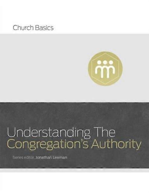 Understanding The Congregation's Authority - Jonathan Leeman