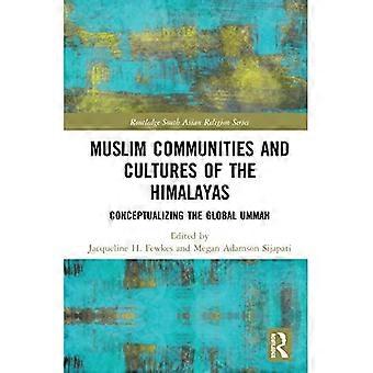 Moslimgemeenschappen en -culturen van de Himalaya: een conceptualisering van de wereldwijde Ummah (Routledge South Asian Religion Series)