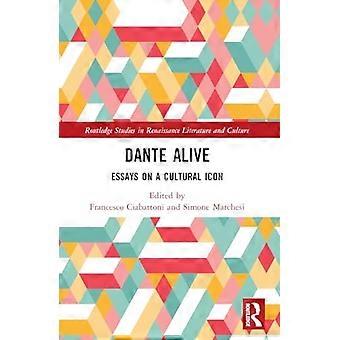 Dante Alive : Essays über eine kulturelle Ikone