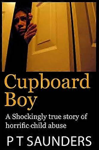 Cupboard Boy: A Shockingly True Story
