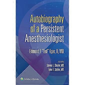 Autobiographie d’un anesthésiste persistant : Edmund I. Ted Eger, ii