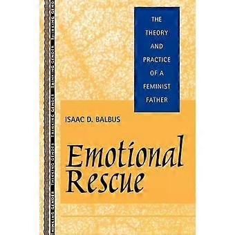 Emotional Rescue The Theory And Practice Of A Feminist Father - Isaac D. Balbus