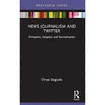 News Journalism And Disruption Adaption And Normalisation - Chrysi Dagoula