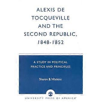 Alexis De Tocqueville And The Second Republic 1848-1852 A Study In Political - Sharon B. Watkins - Paperback - English Book - History