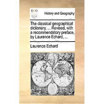 The Classical Geographical Dictionary. Revised With A Recommendatory Prefa - Laurence Echard - Paperback - English Book - History