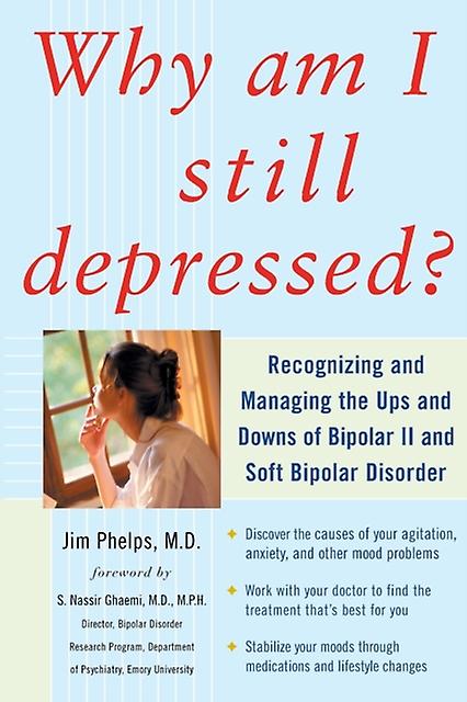 Why Am I Still Depressed Recognizing And Managing The Ups And Downs Of Bipolar I by Jim Phelps Paperback Book
