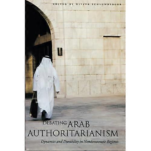 Debating Arab Authoritarianism: Dynamics and Durability in Nondemocratic Regimes