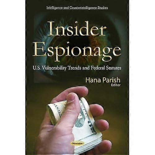 Insider Espionage: U.S. Vulnerability Trends & Federal Statutes