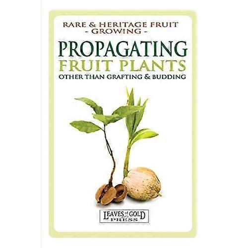 Propagating Fruit Plants: Rare and Heritage Fruit Growing #1