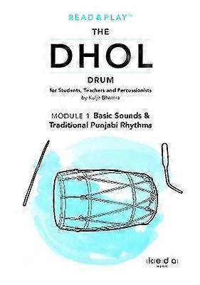 Read and Play the Dhol Drum MODULE 1: Basic Sounds & Traditional Punjabi Rhythms