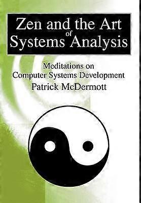 Zen and the Art of Systems Analysis Meditations on Computer Systems Development