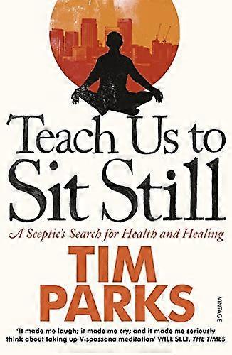 Teach Us to Sit Still: A Sceptics Search for Health and Healing