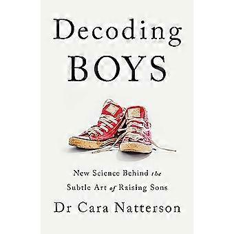 Decoding Boys New science behind the subtle art of raising sons