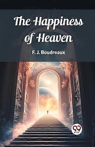 The Happiness Of Heaven Edition2023 by F. J. Boudreaux Paperback Book