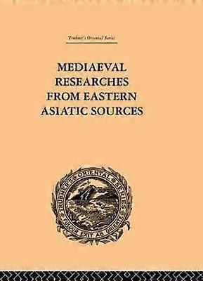 Mediaeval Researches from Eastern Asiatic Sources