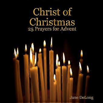 Christ Of Christmas 25 Prayers For Advent - Jane DeLong - Paperback - en Book