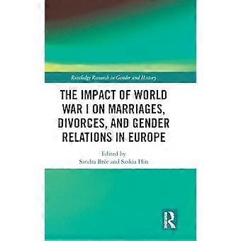 The Impact of World War I on Marriages Divorces and Gender Relations in Europe