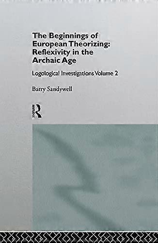 The Beginnings of European Theorizing: Reflexivity in the Archaic Age: Logological Investigations: Volume Two