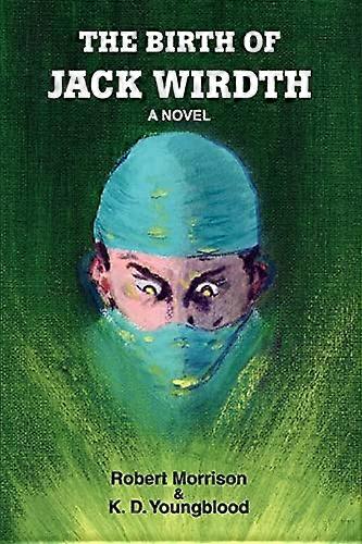 Die Geburt von Jack Wirdth: Ein Roman