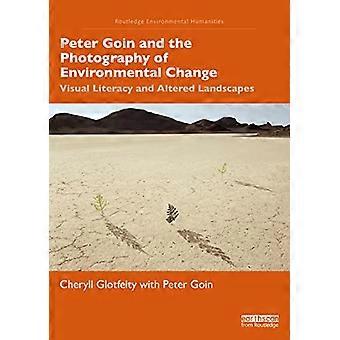 Peter Goin ja ympäristömuutoksen valokuvaus: visuaalinen lukutaito ja muuttuneet maisemat (Routledge Environmental Humanities)