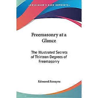 Freemasonry at a Glance: The Illustrated Secrets of Thirteen Degrees of Freemasonry