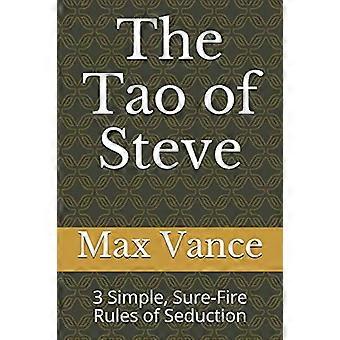 Das Tao von Steve: 3 einfache, todsichere Regeln der Verführung