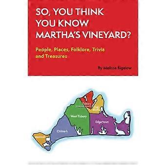 Dus je denkt dat je Martha's Vineyard kent? : Mensen, Plaatsen, Folklore, Weetjes en Schatten