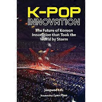 K-Pop-Innovation: Die Zukunft der koreanischen Innovation, die die Welt im Sturm eroberte