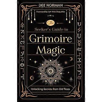 The Seekers Guide to Grimoire Magic Unlocking Secrets from Old Texts