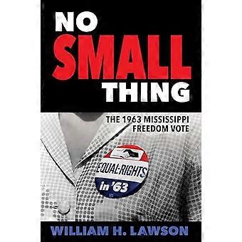 No Small Thing The 1963 Mississippi Freedom Vote