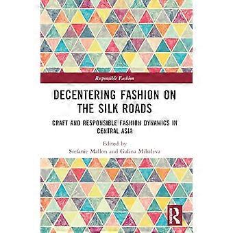 Decentering Fashion on the Silk Roads Craft and Responsible Fashion Dynamics in Central Asia