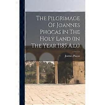 The Pilgrimage Of Joannes Phocas In The Holy Land In The Year 1185 A.d - Joannes Phocas - Paperback - English Book - History