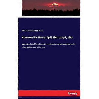 Claremont War History April 1861 To April 1865with Sketches Of New-hamp - Otis Frederick Reed Waite - Paperback - English Book - History