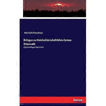 Beilagen Zur Reichsritterschaftlichen Canton Ottenwaldaktenmigen Nachricht - Heinrich Preschers - Paperback - English Book - History