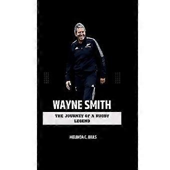 Wayne Smith The Journey Of A Rugby Legend - Melinda C. Bills - Paperback - English Book - Sports & Hobbies