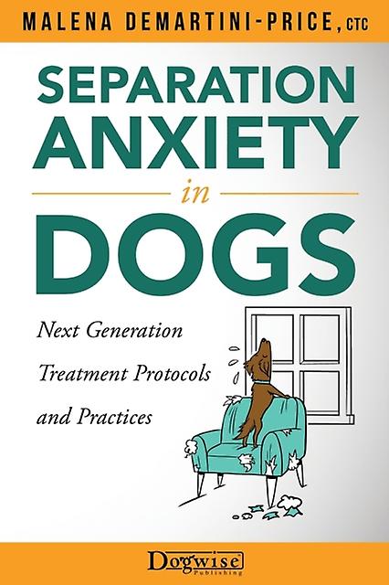 Separation Anxiety In Dogs  Next Generation Treatment Protocols And Practices by Malena DemartiniPrice Paperback