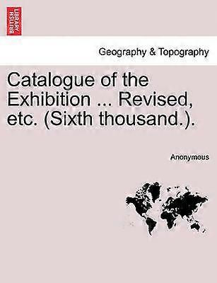 Catalogue of the Exhibition  Revised etc Sixth thousand